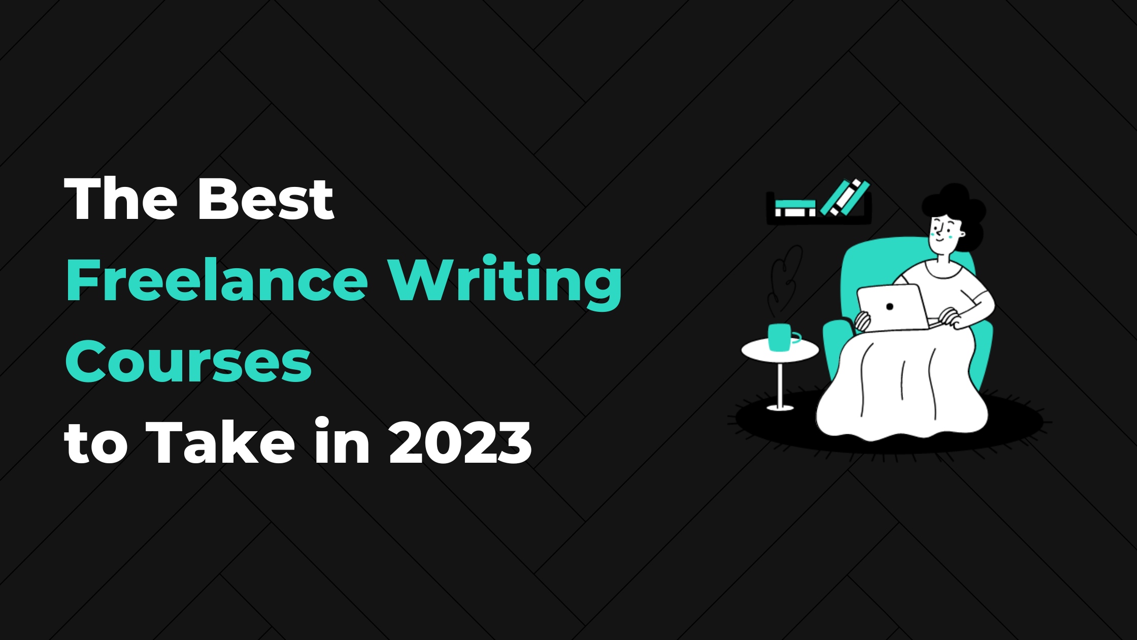 The Best Freelance Writing Courses for New and Advanced Writers