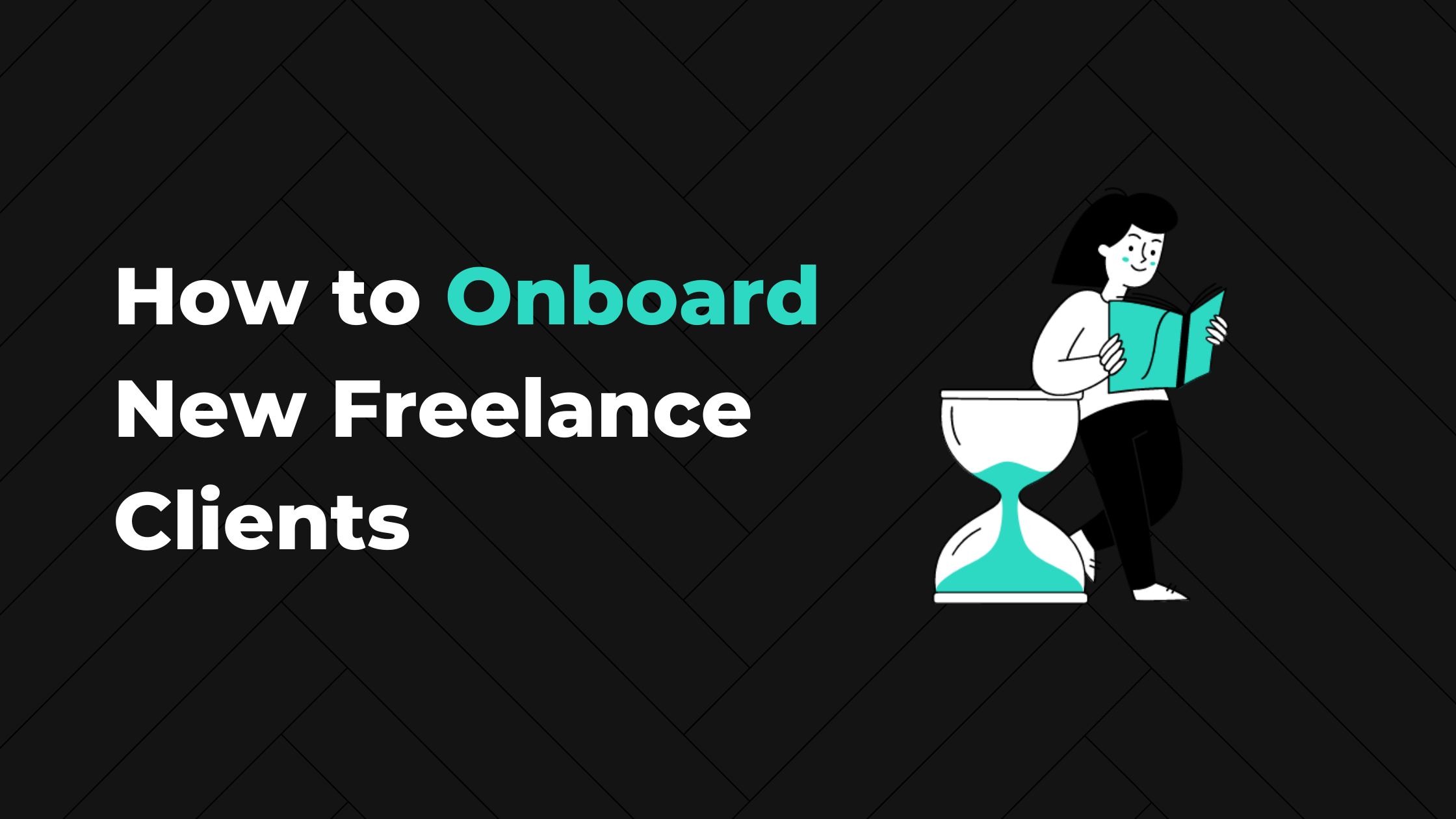 How to Onboard New Freelance Clients: 6 Ways to Get New Clients Up to Speed—Fast